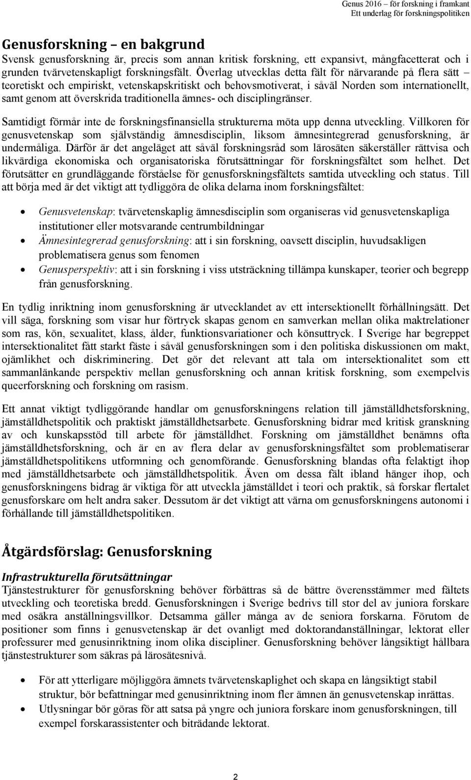 ämnes- och disciplingränser. Samtidigt förmår inte de forskningsfinansiella strukturerna möta upp denna utveckling.