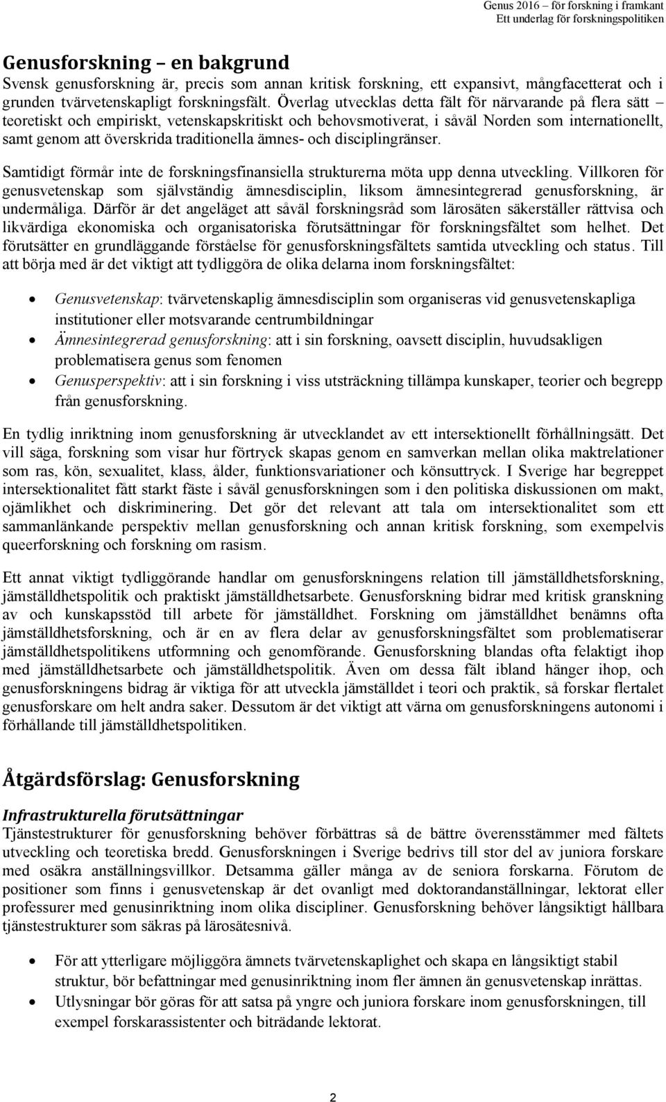 ämnes- och disciplingränser. Samtidigt förmår inte de forskningsfinansiella strukturerna möta upp denna utveckling.