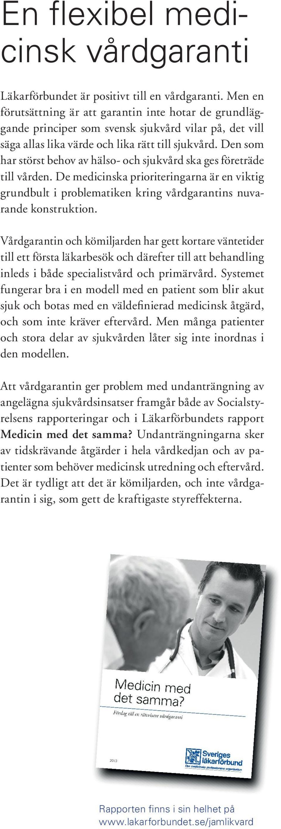 Den som har störst behov av hälso- och sjukvård ska ges företräde till vården. De medicinska prioriteringarna är en viktig grundbult i problematiken kring vårdgarantins nuvarande konstruktion.