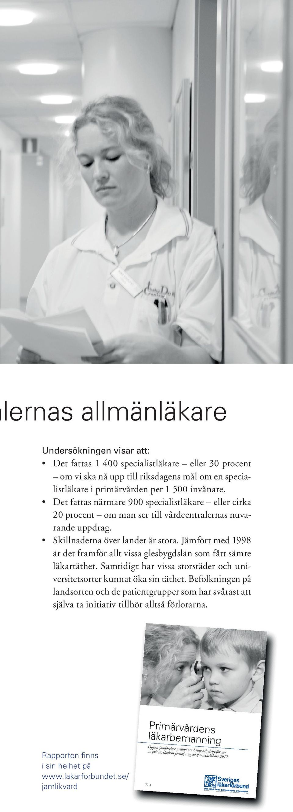 Skillnaderna över landet är stora. Jämfört med 1998 är det framför allt vissa glesbygdslän som fått sämre läkartäthet.