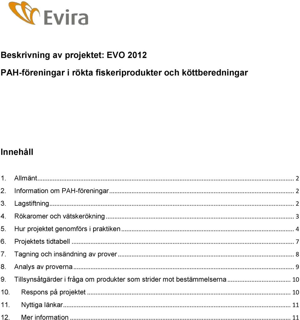 Hur projektet genomförs i praktiken... 4 6. Projektets tidtabell... 7 7. Tagning och insändning av prover... 8 8.