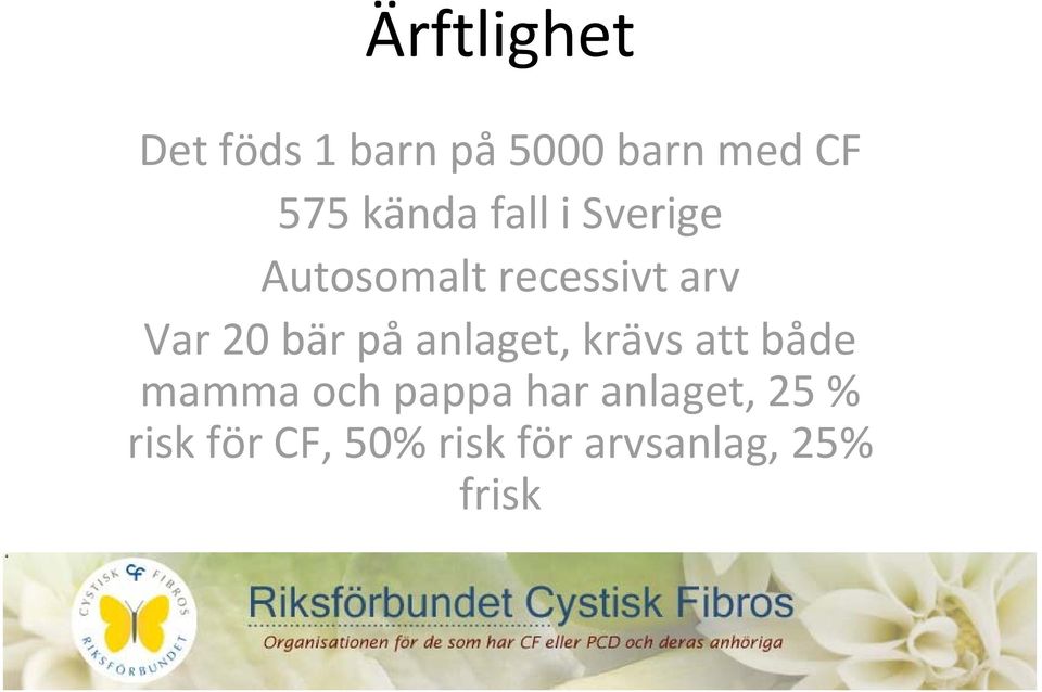 bär på anlaget, krävs att både mamma och pappa har