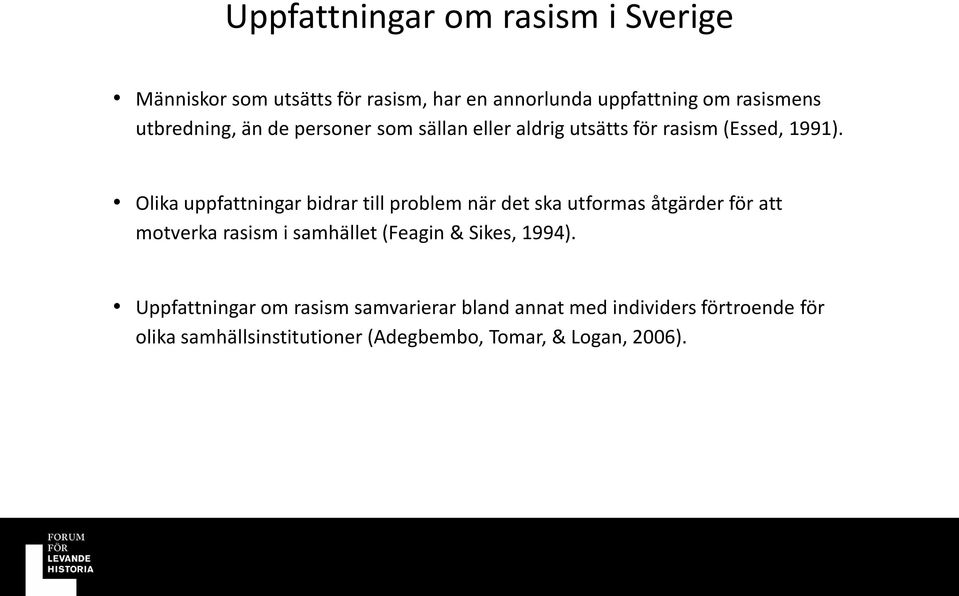 Olika uppfattningar bidrar till problem när det ska utformas åtgärder för att motverka rasism i samhället (Feagin &