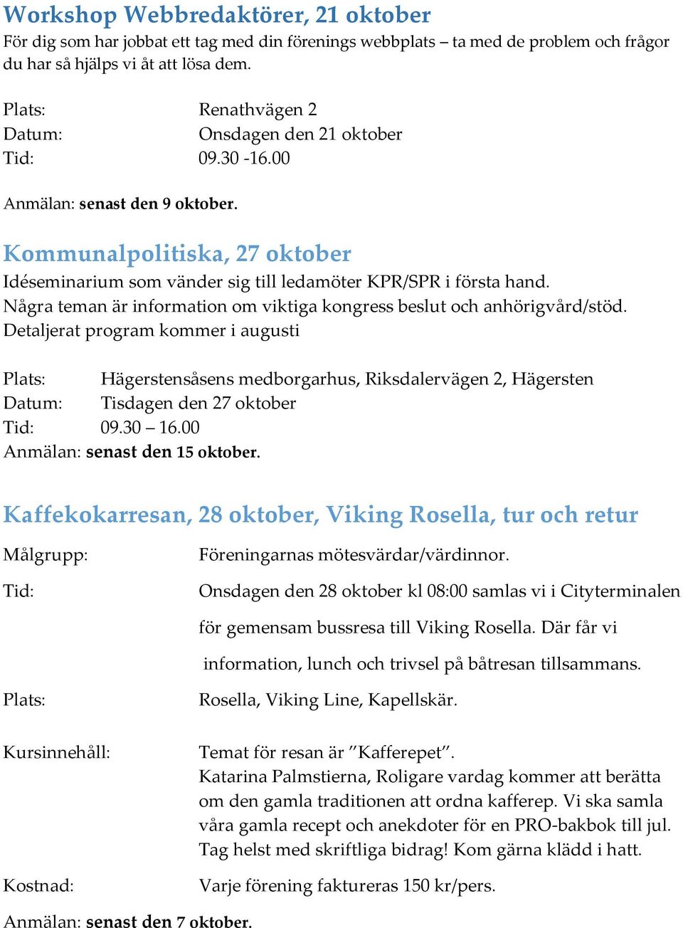 Några teman är information om viktiga kongress beslut och anhörigvård/stöd.