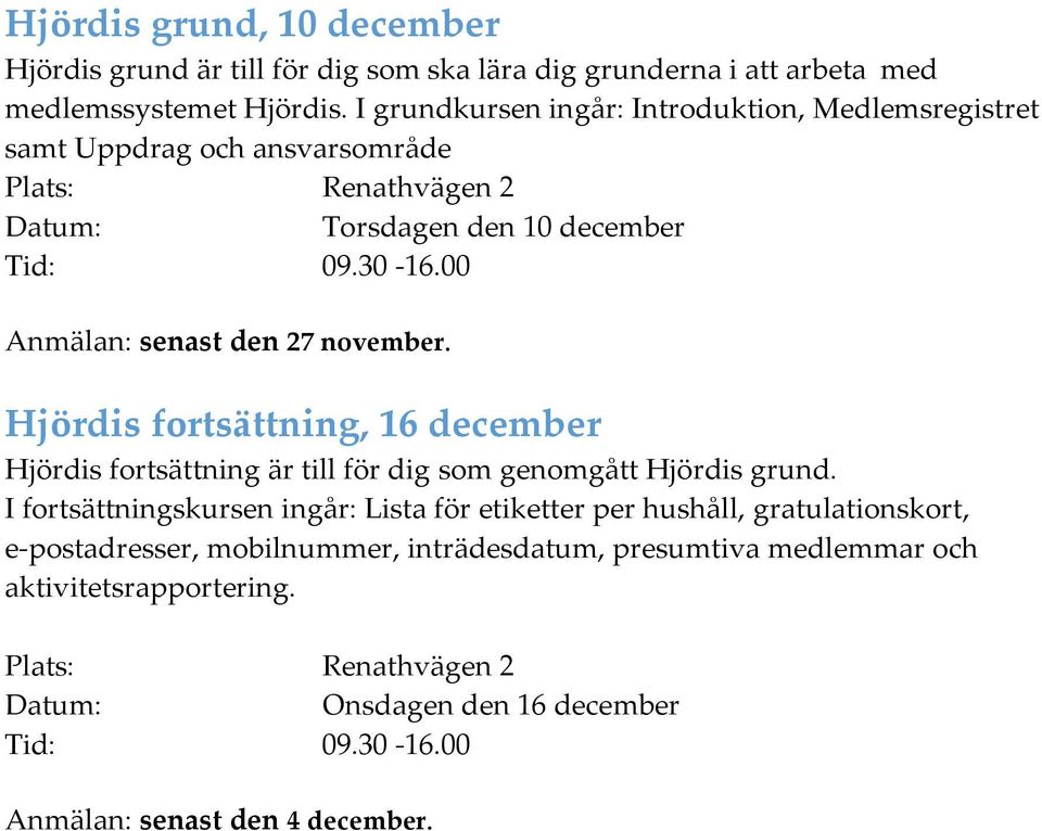 Hjördis fortsättning, 16 december Hjördis fortsättning är till för dig som genomgått Hjördis grund.