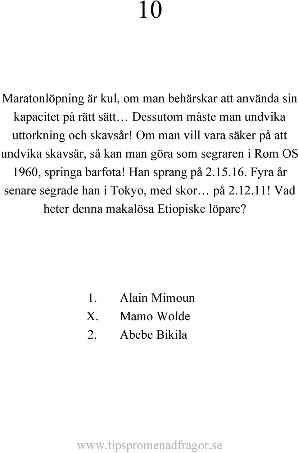 Om man vill vara säker på att undvika skavsår, så kan man göra som segraren i Rom OS 1960, springa