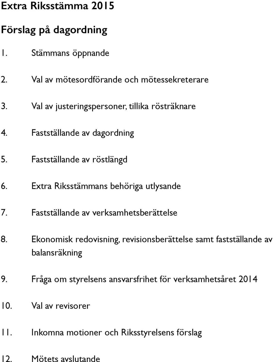 Extra Riksstämmans behöriga utlysande 7. Fastställande av verksamhetsberättelse 8.