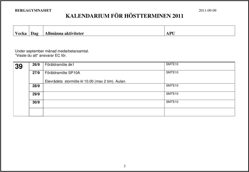 39 26/9 Föräldramöte åk1 SMTE10 27/9 Föräldramöte