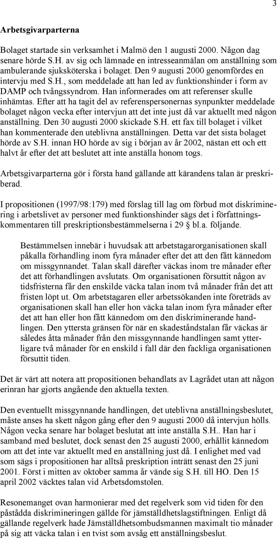 , som meddelade att han led av funktionshinder i form av DAMP och tvångssyndrom. Han informerades om att referenser skulle inhämtas.