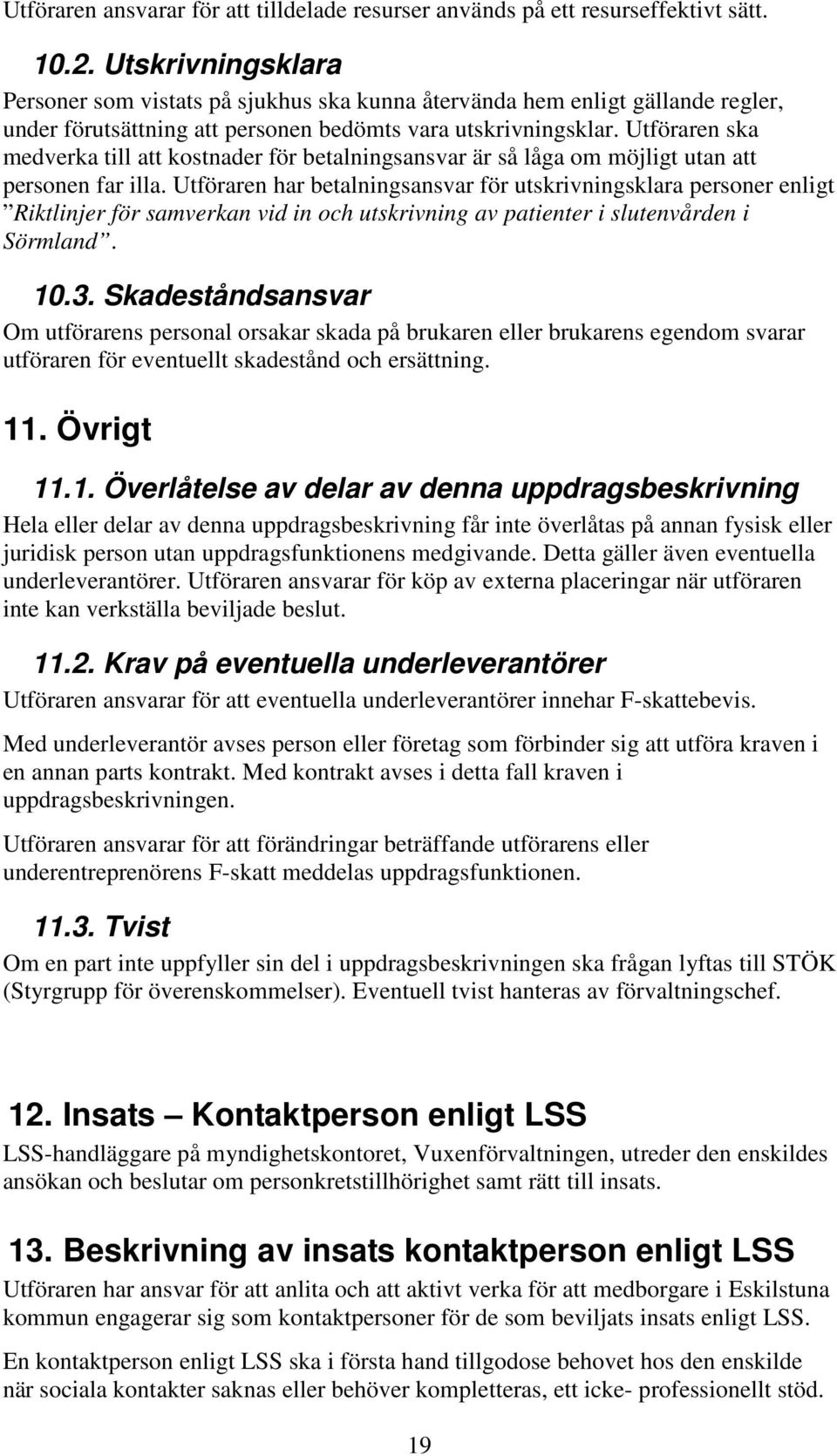 Utföraren ska medverka till att kostnader för betalningsansvar är så låga om möjligt utan att personen far illa.