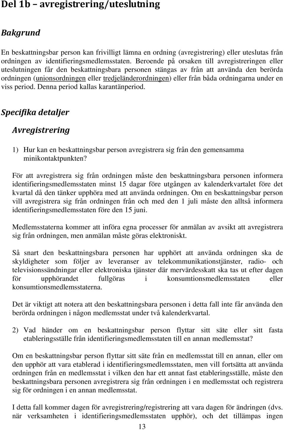 från båda ordningarna under en viss period. Denna period kallas karantänperiod.