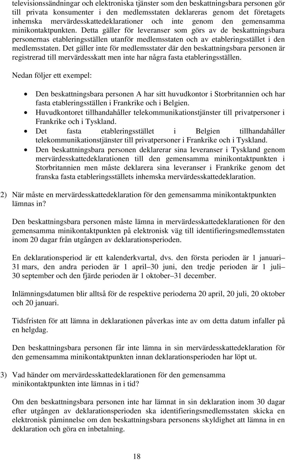 Detta gäller för leveranser som görs av de beskattningsbara personernas etableringsställen utanför medlemsstaten och av etableringsstället i den medlemsstaten.