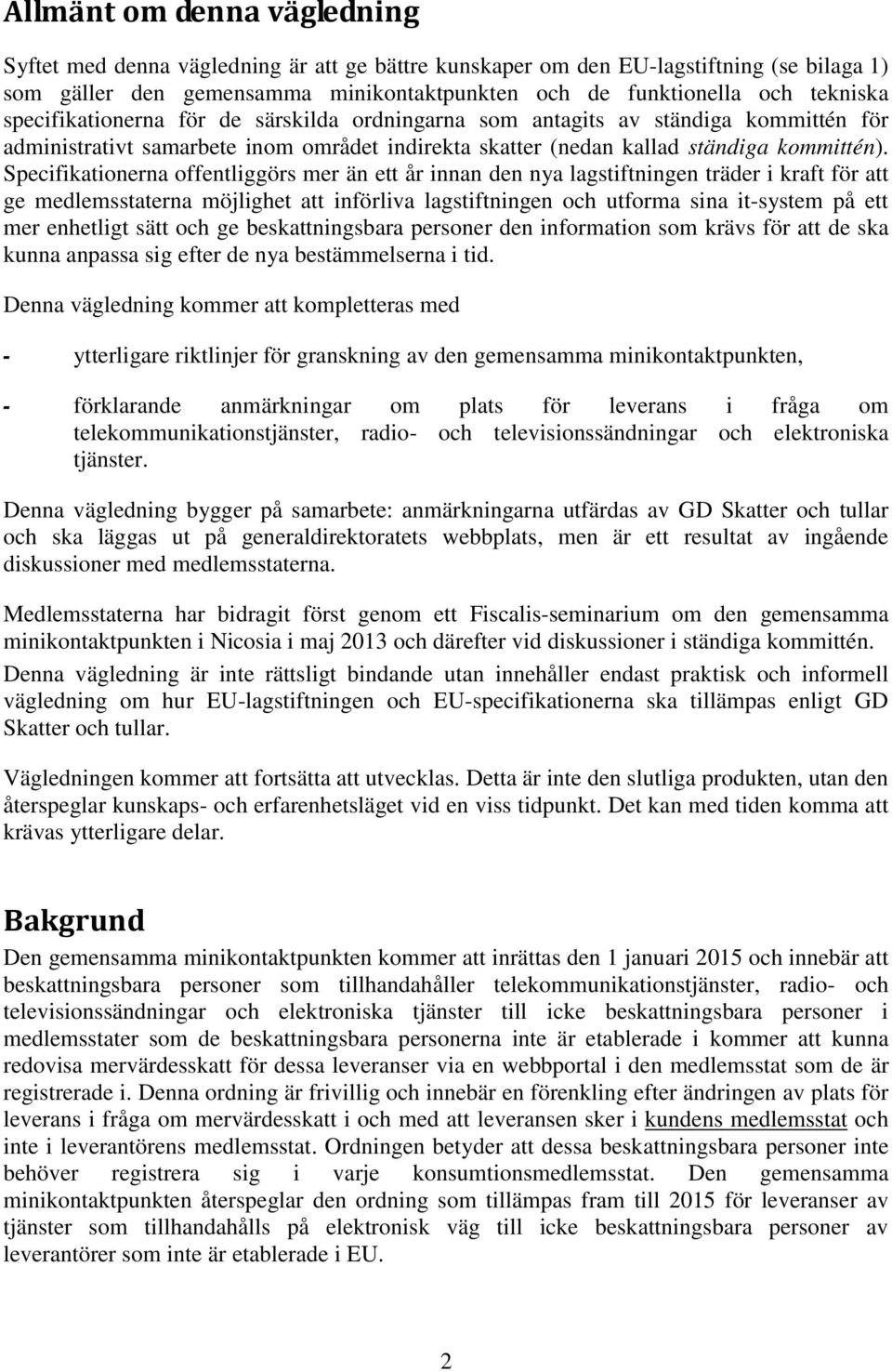 Specifikationerna offentliggörs mer än ett år innan den nya lagstiftningen träder i kraft för att ge medlemsstaterna möjlighet att införliva lagstiftningen och utforma sina it-system på ett mer