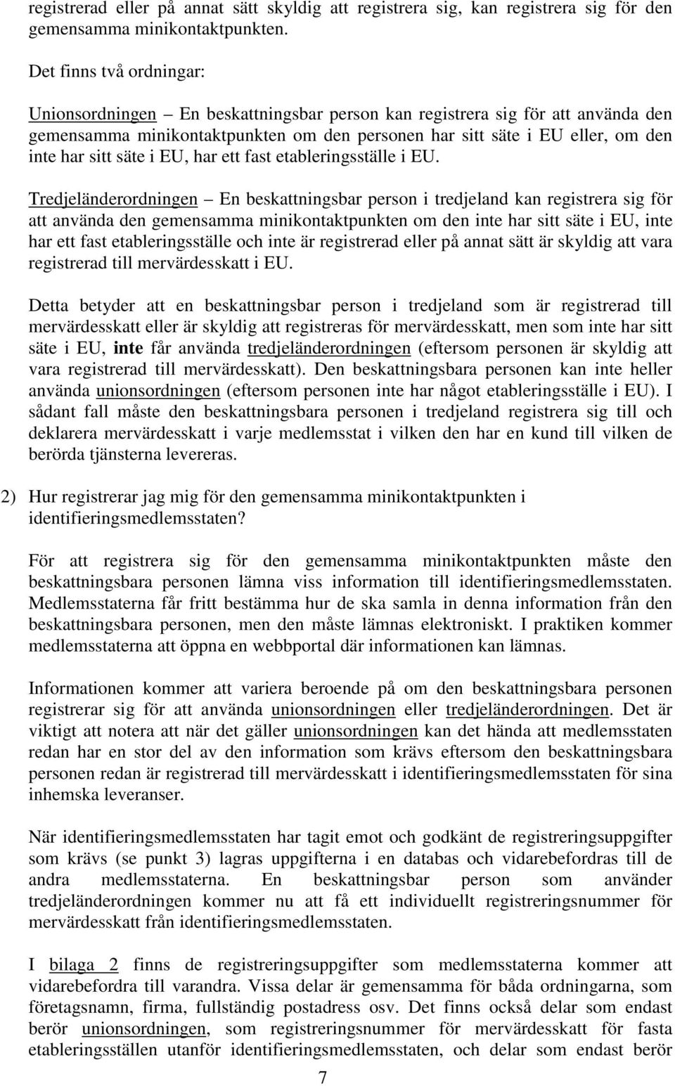 säte i EU, har ett fast etableringsställe i EU.