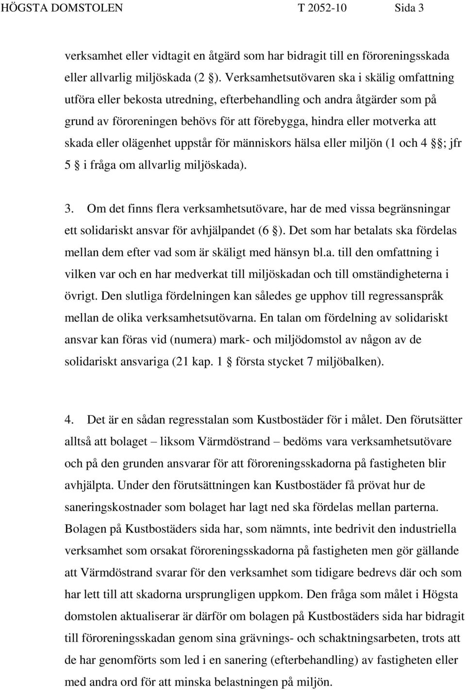 eller olägenhet uppstår för människors hälsa eller miljön (1 och 4 ; jfr 5 i fråga om allvarlig miljöskada). 3.