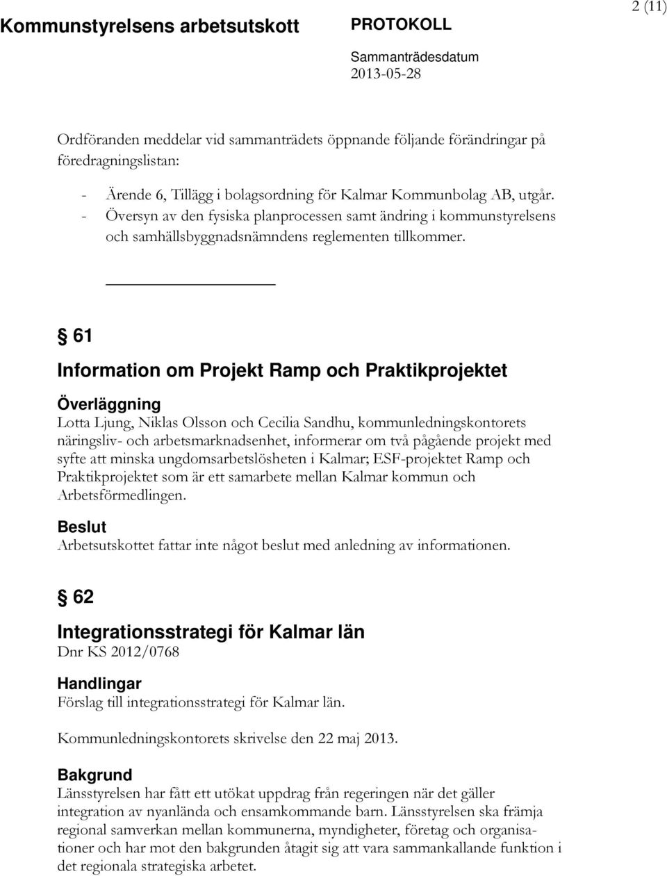 61 Information om Projekt Ramp och Praktikprojektet Lotta Ljung, Niklas Olsson och Cecilia Sandhu, kommunledningskontorets näringsliv- och arbetsmarknadsenhet, informerar om två pågående projekt med