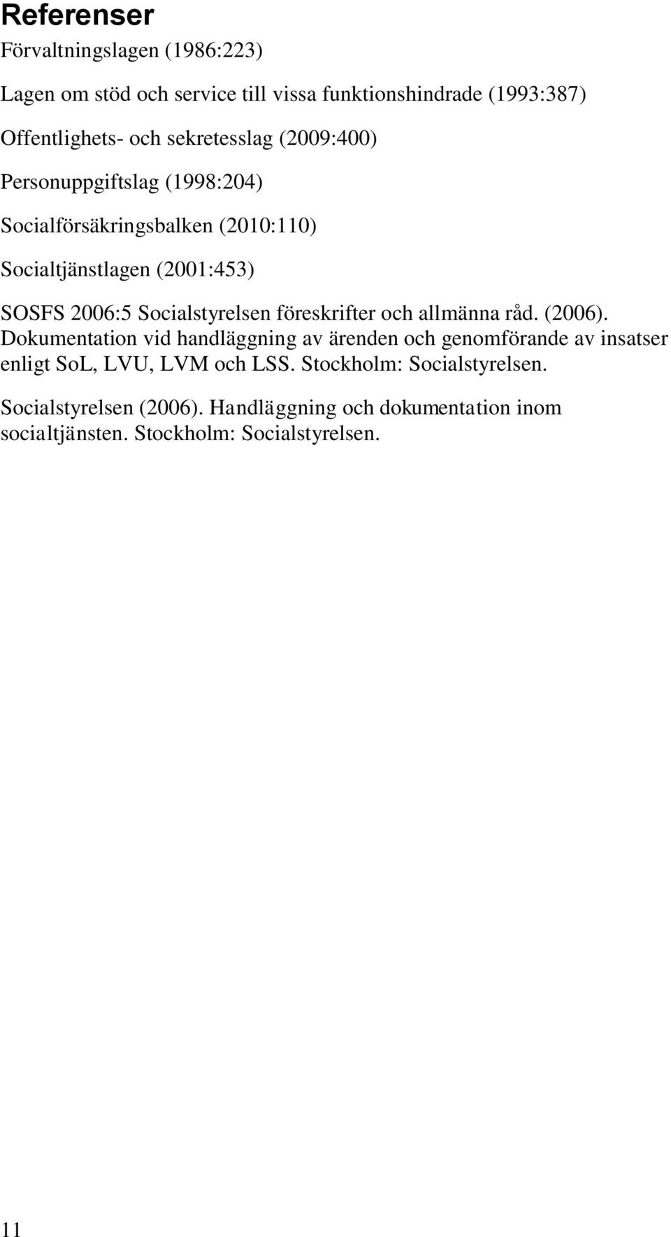 Socialstyrelsen föreskrifter och allmänna råd. (2006).