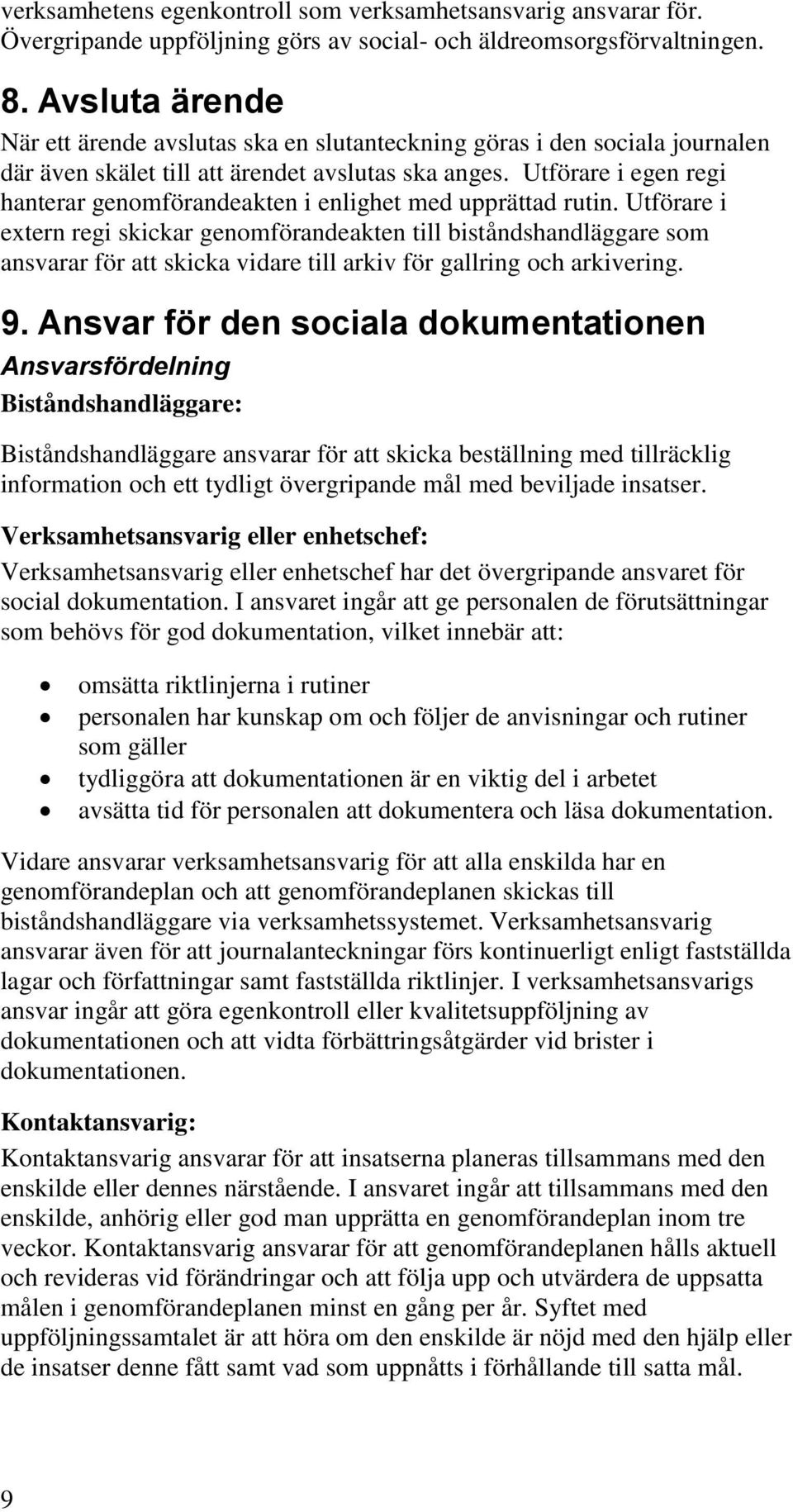 Utförare i egen regi hanterar genomförandeakten i enlighet med upprättad rutin.