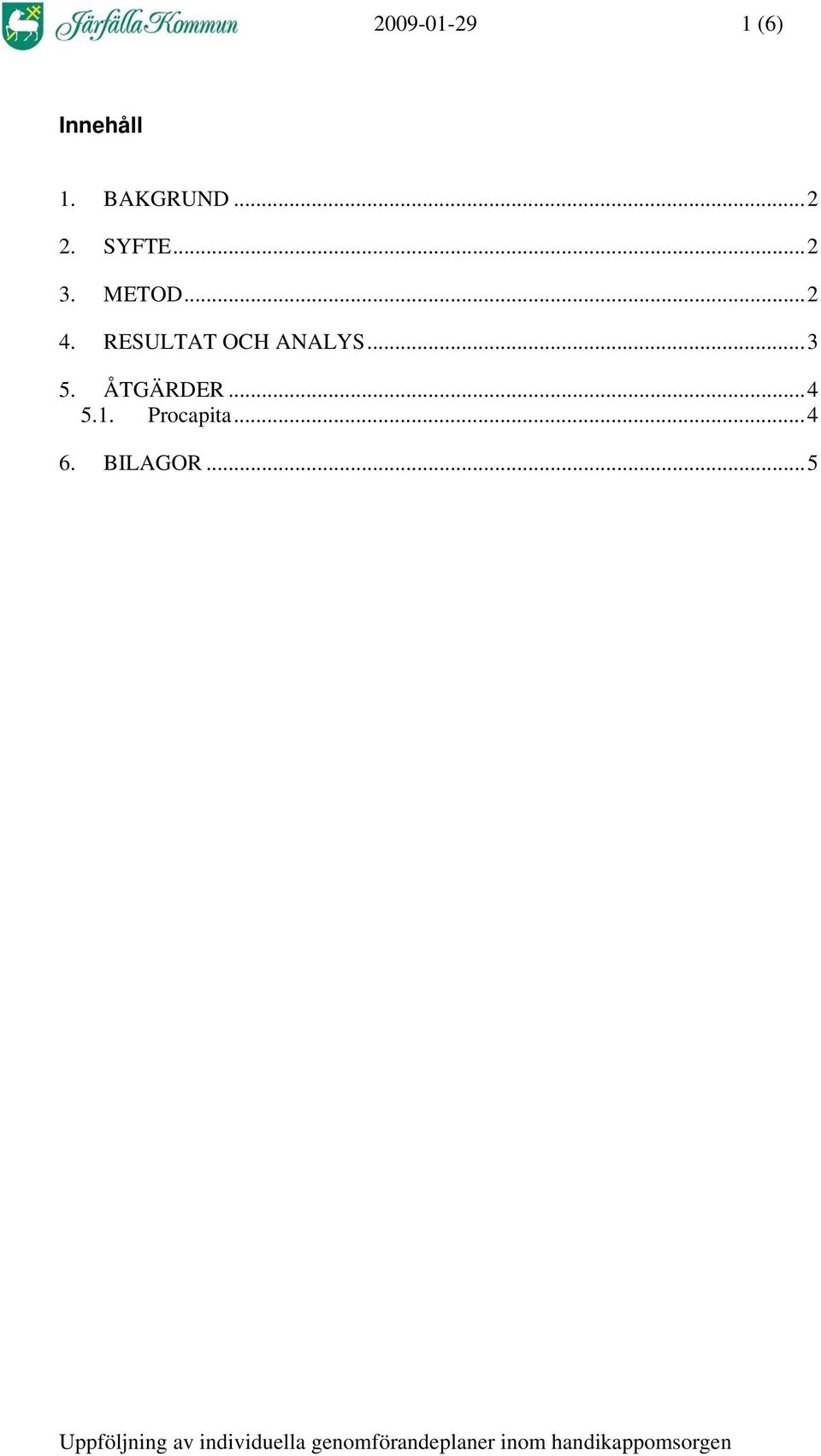 ..2 4. RESULTAT OCH ANALYS...3 5.