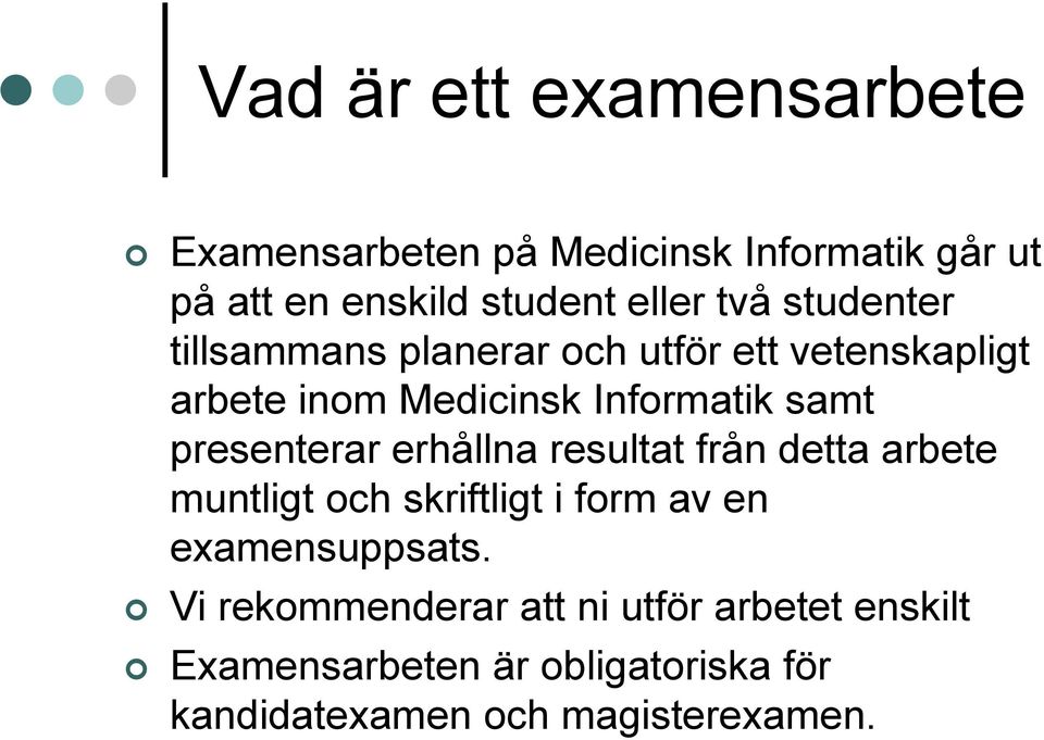 presenterar erhållna resultat från detta arbete muntligt och skriftligt i form av en examensuppsats.