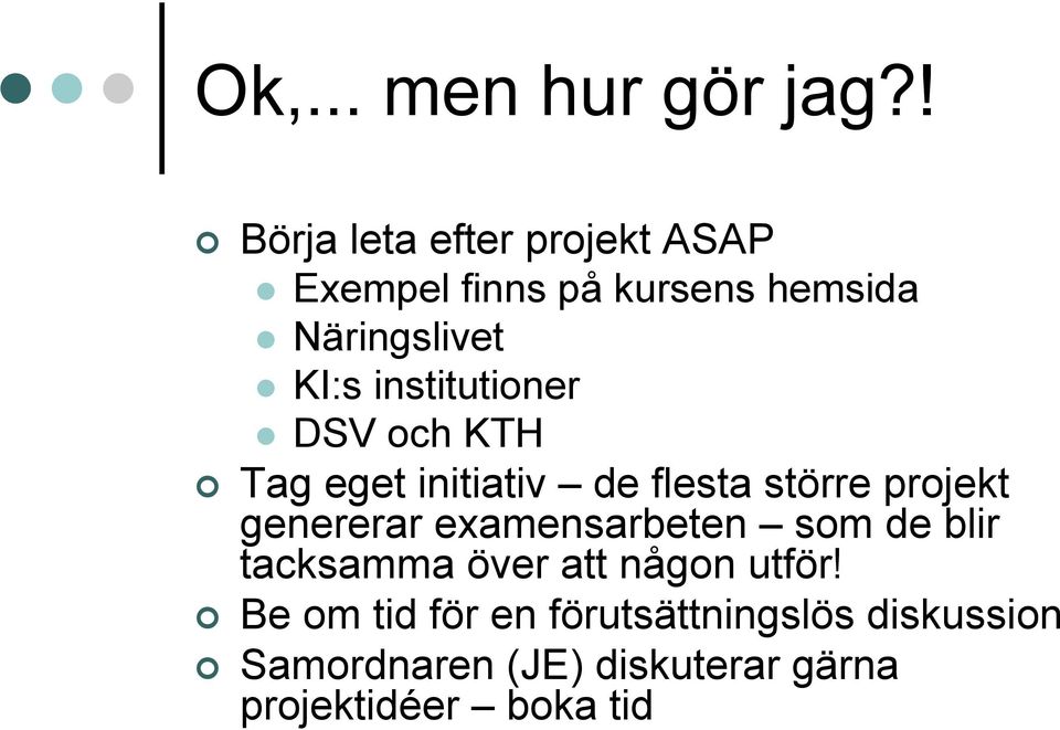 institutioner DSV och KTH Tag eget initiativ de flesta större projekt genererar