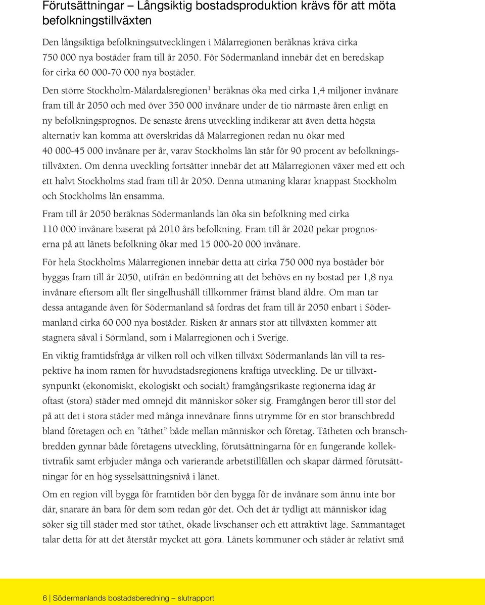 Den större Stockholm-Mälardalsregionen 1 beräknas öka med cirka 1,4 miljoner invånare fram till år 2050 och med över 350 000 invånare under de tio närmaste åren enligt en ny befolkningsprognos.