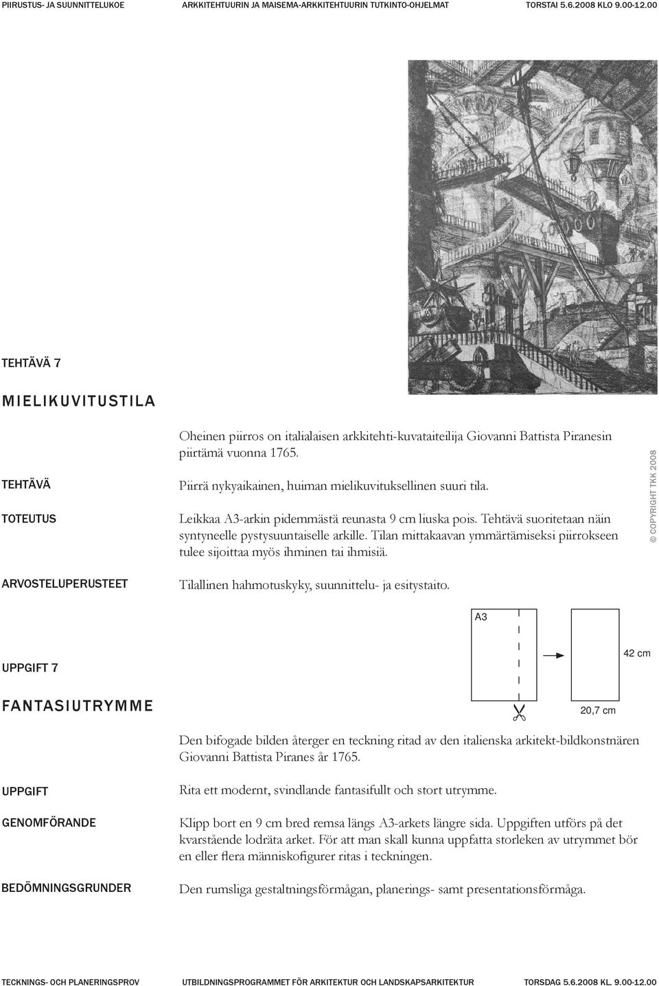 Leikkaa A3-arkin pidemmästä reunasta 9 cm liuska pois. Tehtävä suoritetaan näin syntyneelle pystysuuntaiselle arkille.