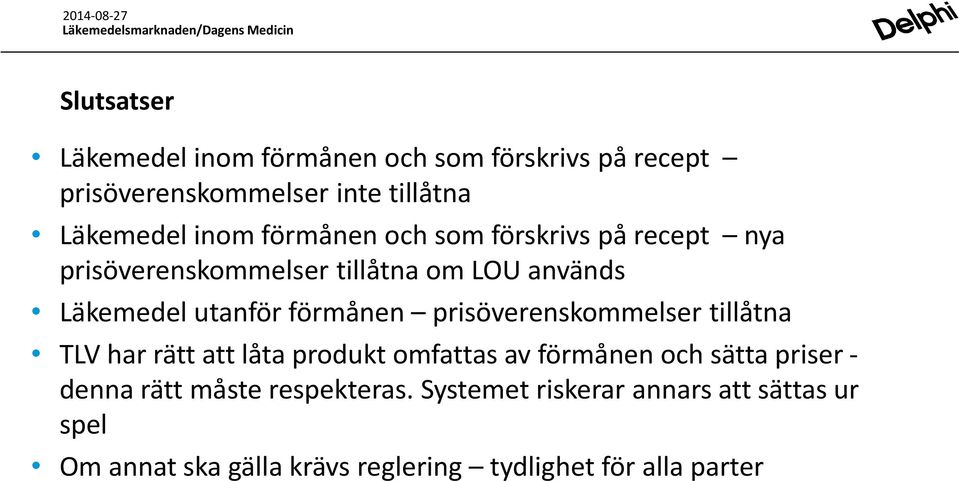 prisöverenskommelser tillåtna TLV har rätt att låta produkt omfattas av förmånen och sätta priser - denna rätt