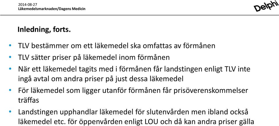 läkemedel tagits med i förmånen får landstingen enligt TLV inte ingå avtal om andra priser på just dessa