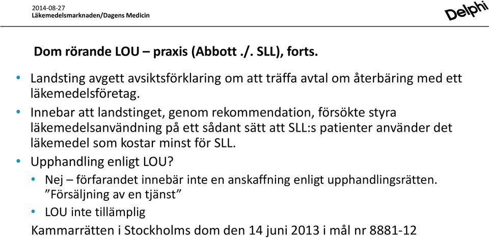 Innebar att landstinget, genom rekommendation, försökte styra läkemedelsanvändning på ett sådant sätt att SLL:s patienter