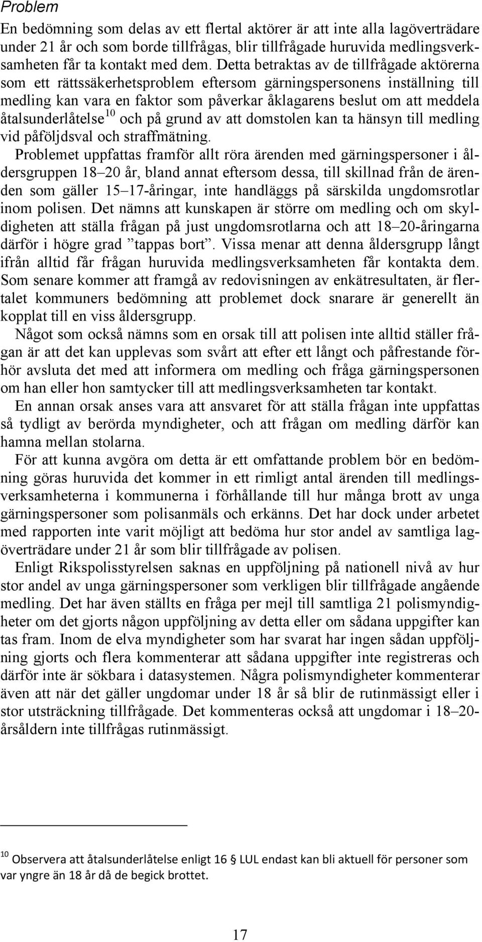 åtalsunderlåtelse 10 och på grund av att domstolen kan ta hänsyn till medling vid påföljdsval och straffmätning.