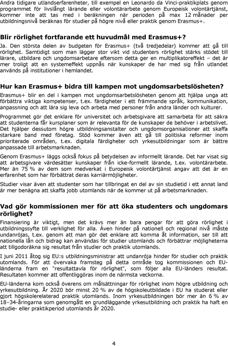 Den största delen av budgeten för Erasmus+ (två tredjedelar) kommer att gå till rörlighet.