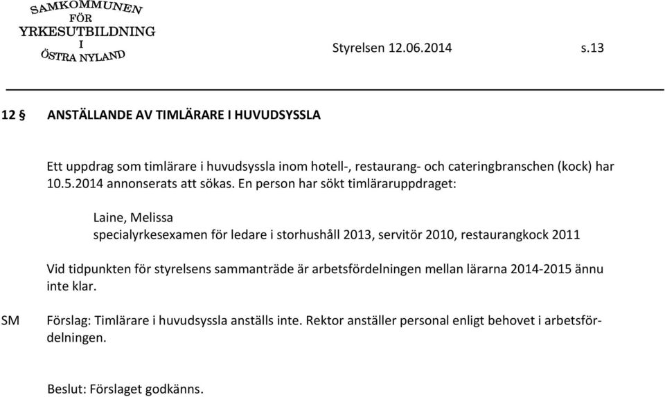 har 10.5.2014 annonserats att sökas.