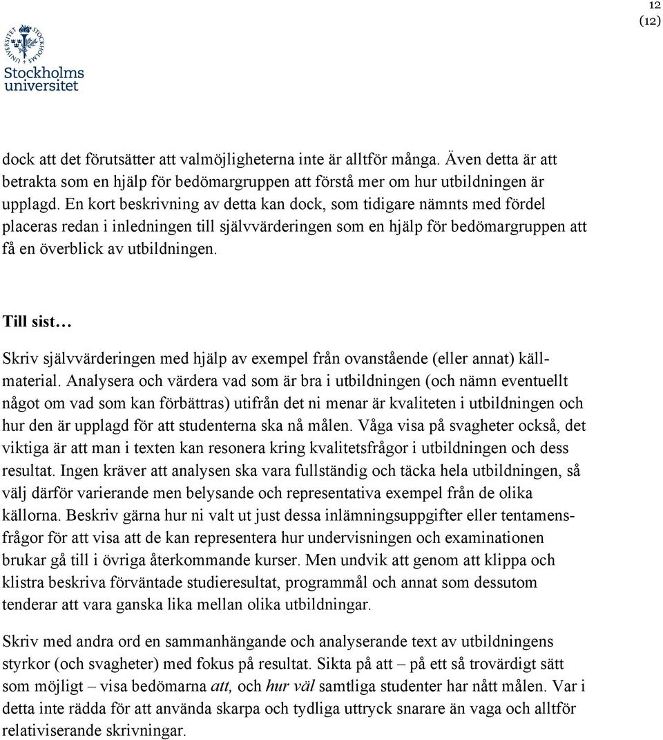 Till sist Skriv självvärderingen med hjälp av exempel från ovanstående (eller annat) källmaterial.