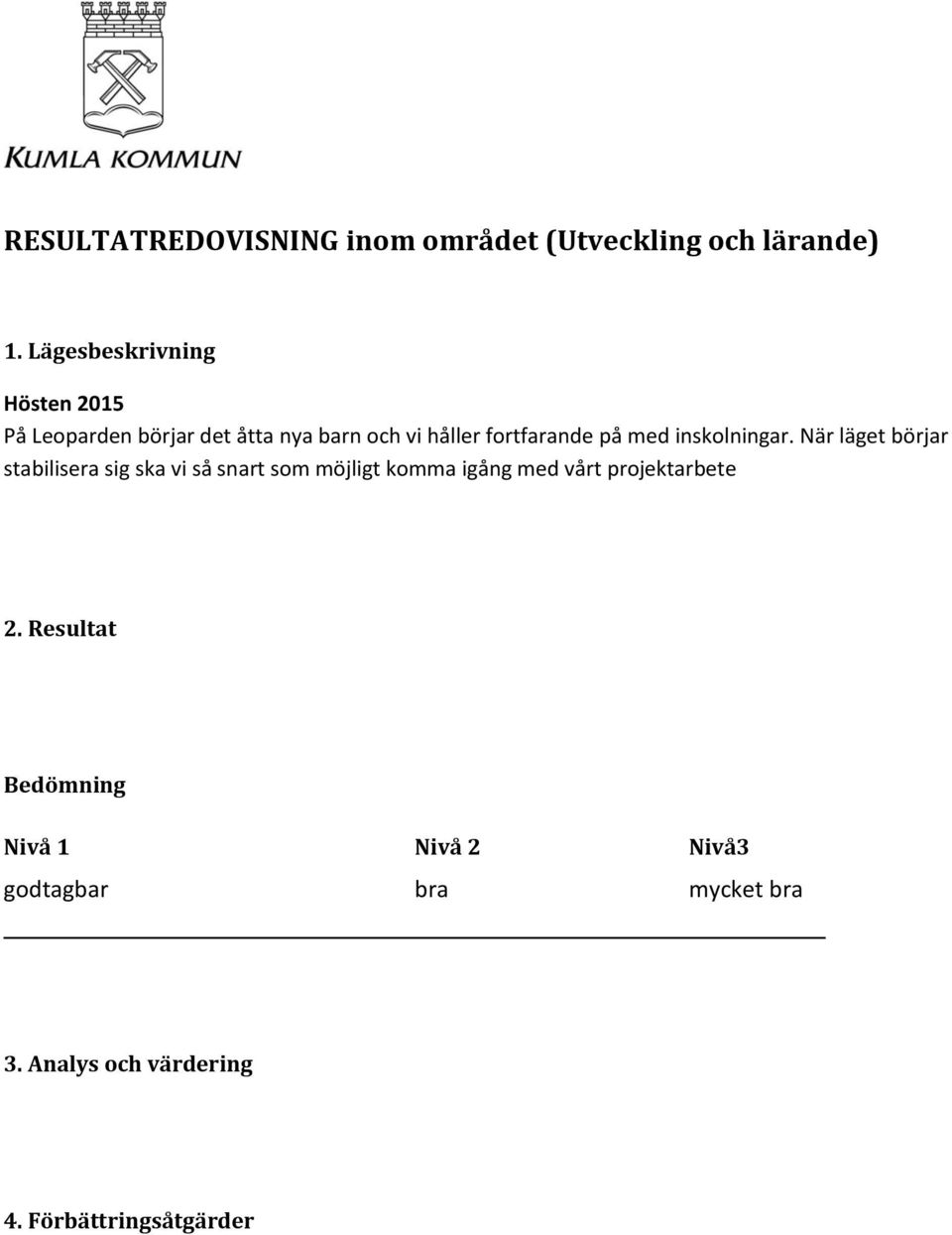 med inskolningar.