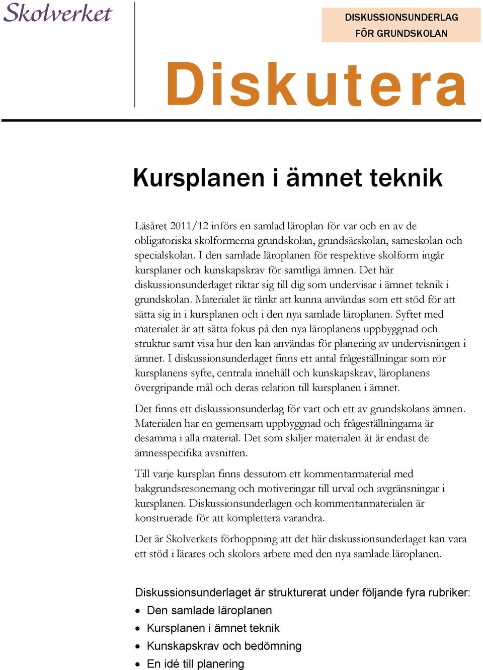 Det här diskussionsunderlaget riktar sig till dig som undervisar i ämnet teknik i grundskolan.