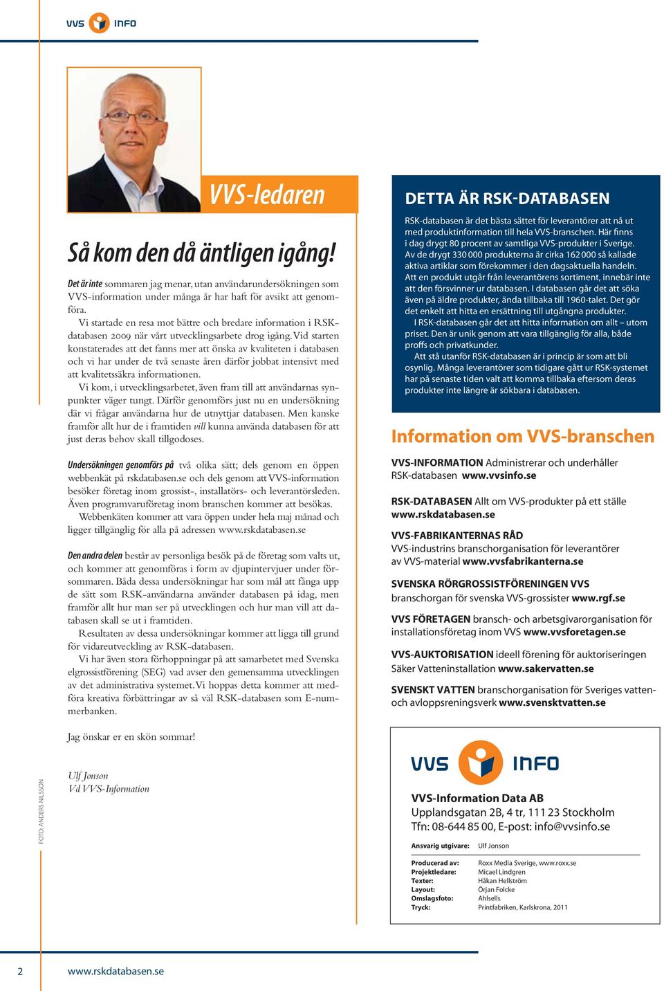 Vid starten konstaterades att det fanns mer att önska av kvaliteten i databasen och vi har under de två senaste åren därför jobbat intensivt med att kvalitetssäkra informationen.