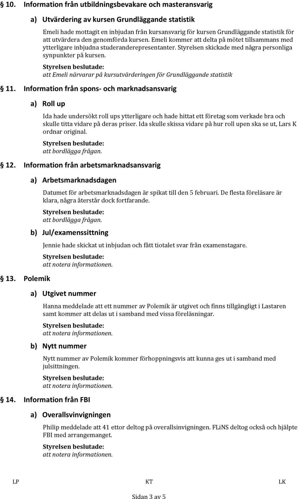 att Emeli närvarar på kursutvärderingen för Grundläggande statistik 11.