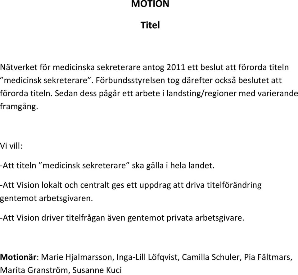 Vi vill: -Att titeln medicinsk sekreterare ska gälla i hela landet.