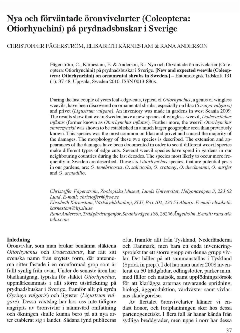[New and expected weevils (Coleoptera: Otiorhynchini) on ornamental shrubs in Sweden.] Entomologisk Tidskrift 131 (1): 37-48. Uppsala, Sweden 2010. ISSN 0013-886x.
