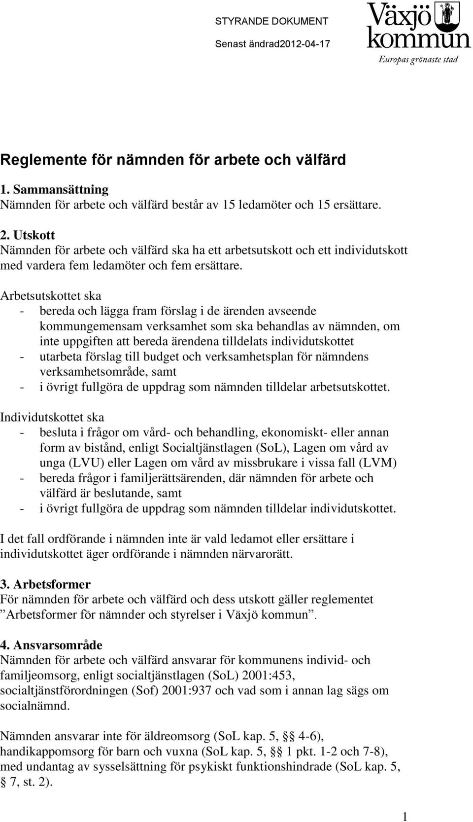 Arbetsutskottet ska - bereda och lägga fram förslag i de ärenden avseende kommungemensam verksamhet som ska behandlas av nämnden, om inte uppgiften att bereda ärendena tilldelats individutskottet -
