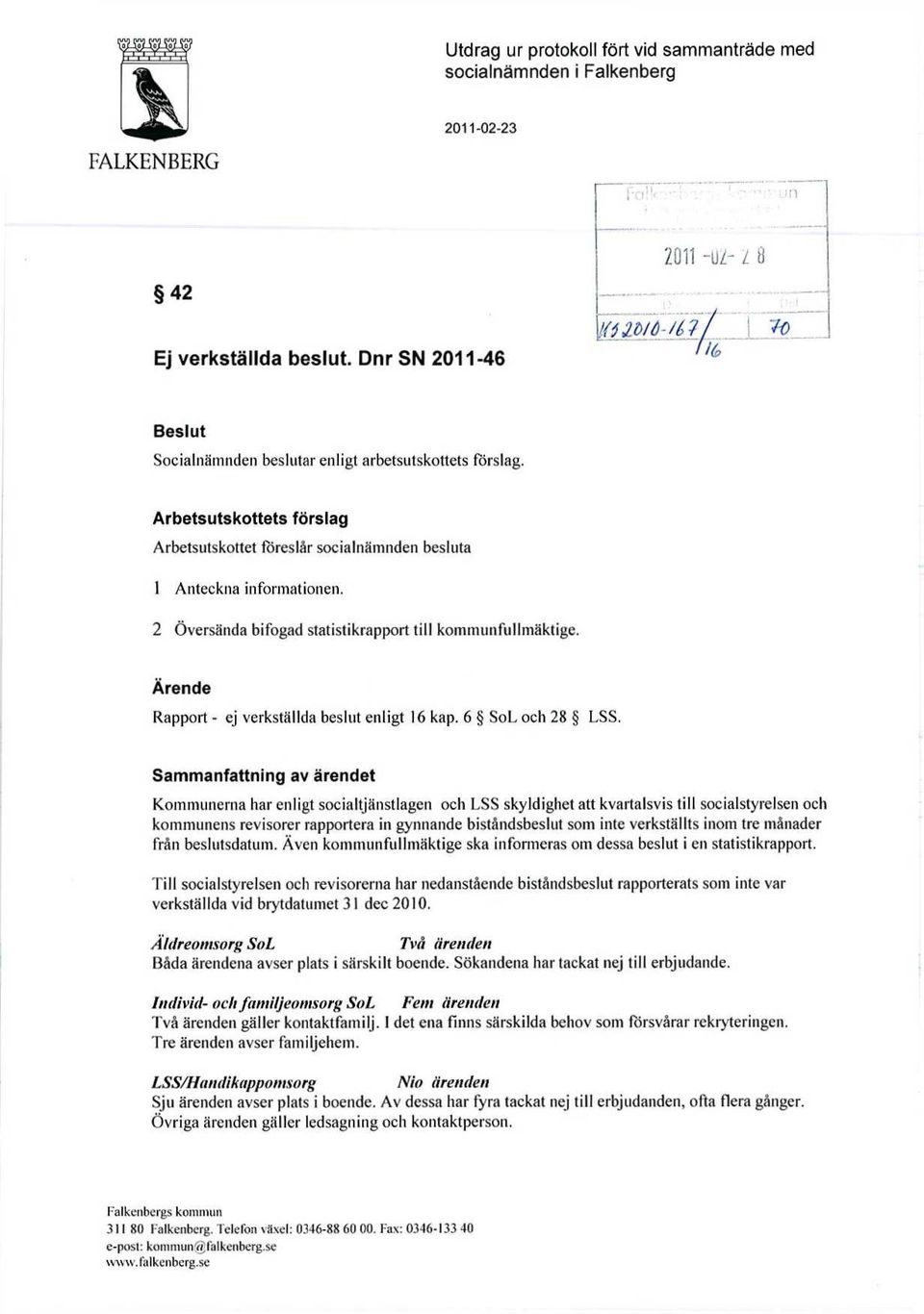 2 Översända bifogad statistikrapport till kommunfullmäktige. Ärende Rapport - ej verkställda beslut enligt 16 kap. 6 Sol, och 28.