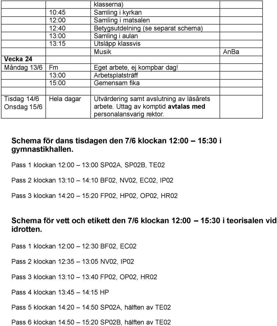 Schema för dans tisdagen den 7/6 klockan 12:00 15:30 i gymnastikhallen.