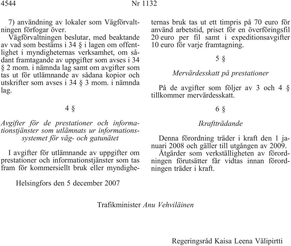 i nämnda lag samt om avgifter som tas ut för utlämnande av sådana kopior och utskrifter som avses i 34 3 mom. i nämnda lag.