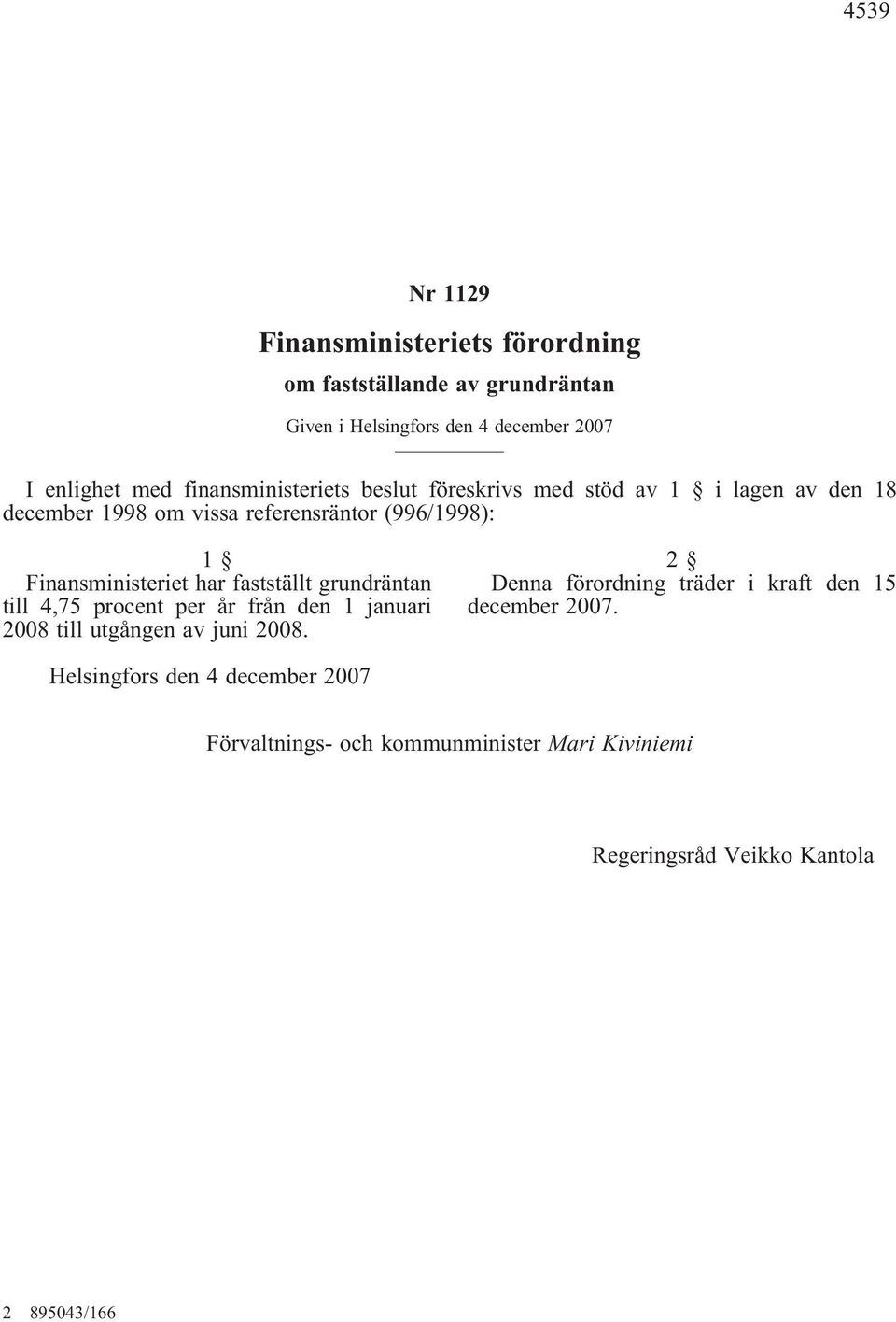 Finansministeriet har fastställt grundräntan till 4,75 procent per år från den 1 januari 2008 till utgången av juni 2008.