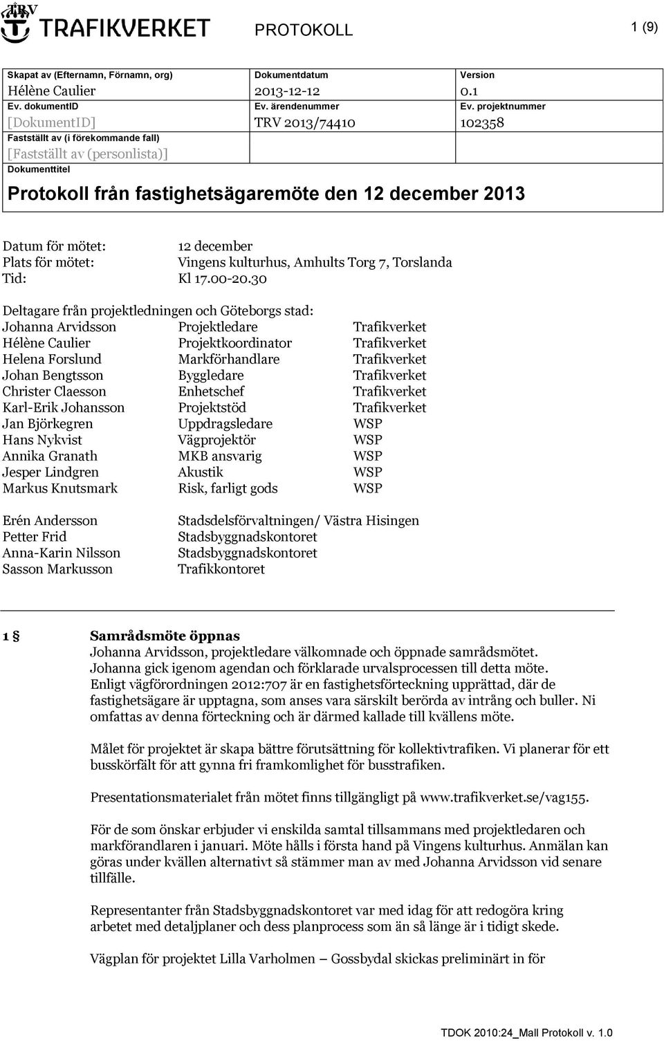 mötet: 12 december Plats för mötet: Vingens kulturhus, Amhults Torg 7, Torslanda Tid: Kl 17.00-20.