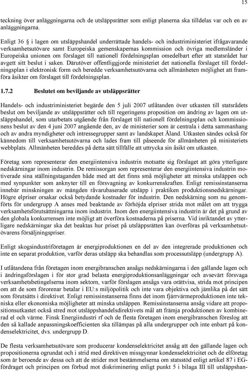 unionen om förslaget till nationell fördelningsplan omedelbart efter att statsrådet har avgett sitt beslut i saken.