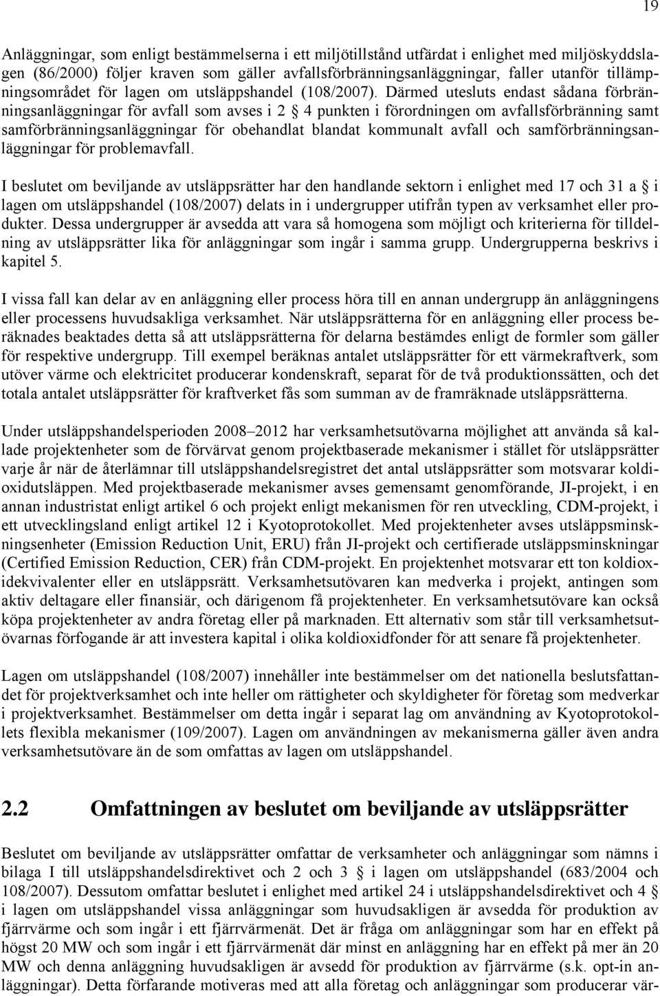 Därmed utesluts endast sådana förbränningsanläggningar för avfall som avses i 2 4 punkten i förordningen om avfallsförbränning samt samförbränningsanläggningar för obehandlat blandat kommunalt avfall