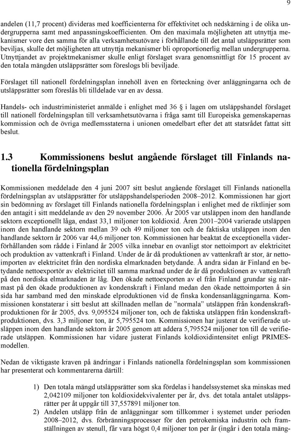 bli oproportionerlig mellan undergrupperna.