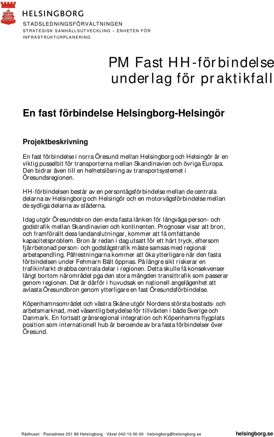 Den bidrar även till en helhetslösning av transportsystemet i Öresundsregionen.